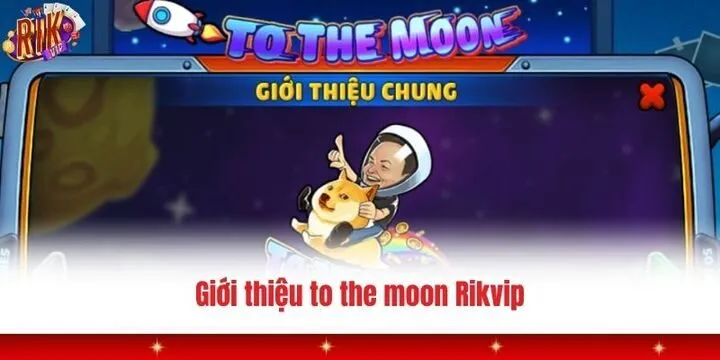 To the moon Rikvip - Bí kíp săn jackpot cực chuẩn từ cao thủ 2 Đôi nét về slot game đẳng cấp to the moon Rikvip