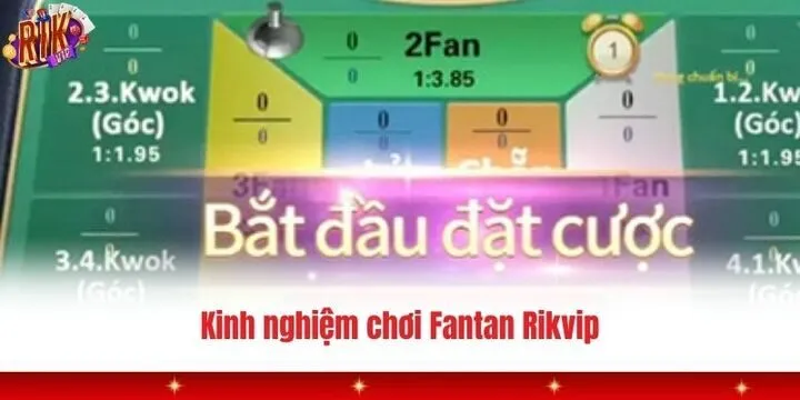 Fantan Rikvip - Sảnh bài kiếm tiền thưởng dễ dàng trong tầm tay 4 Một số kinh nghiệm tham gia Fantan dễ dàng trong tầm tay