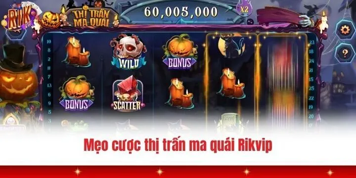 Thị trấn ma quái Rikvip - Từ A - Z luật, mẹo cược cho newbie 4 Thị trấn ma quái Rikvip và vài mẹo cược từ thành viên kỳ cựu