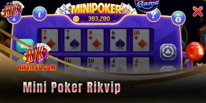Mini Poker Rikvip - Sự kết hợp độc đáo giữa poker và slot