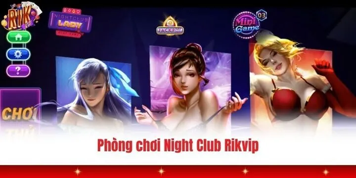 Một số đặc điểm khác khi tham gia trò chơi Night Club Rikvip