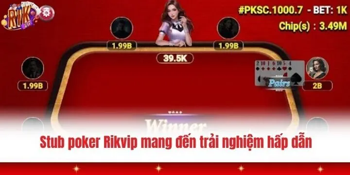Stub poker Rikvip mang đến không gian giải trí hấp dẫn